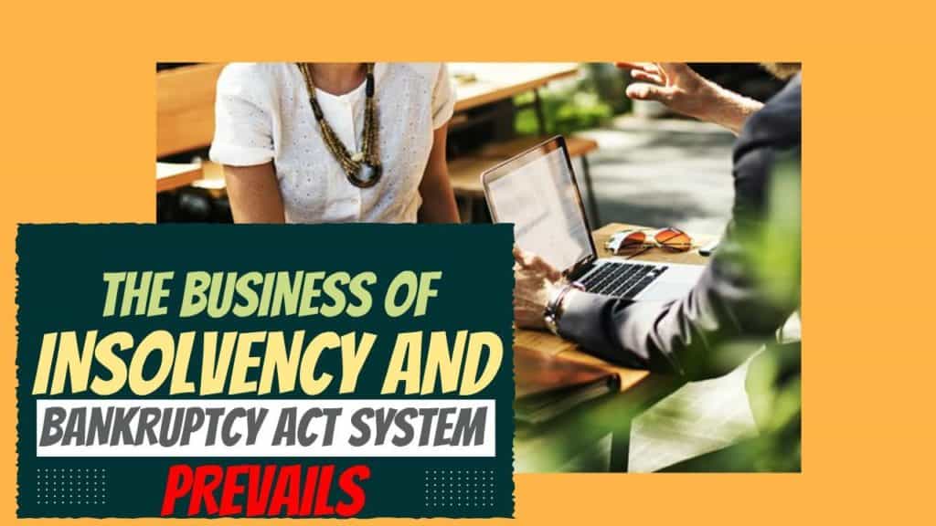 THE BUSINESS OF INSOLVENCY AND BANKRUPTCY ACT SYSTEM PREVAILS - Ira ...