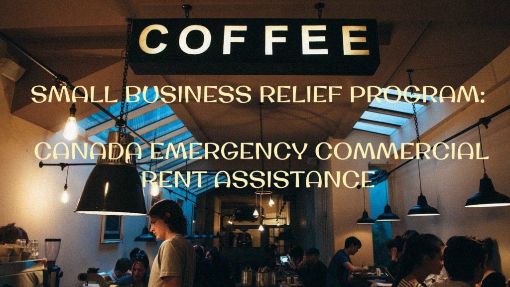 SMALL BUSINESS RELIEF PROGRAM CANADA EMERGENCY COMMERCIAL RENT