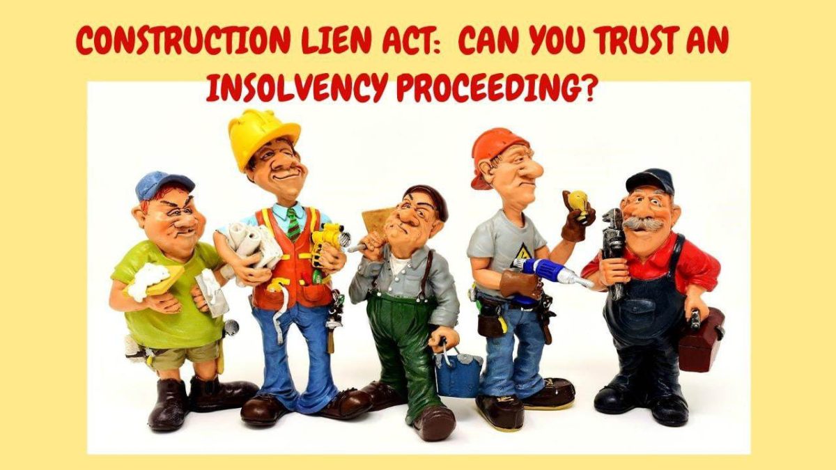 Construction Lien Act Can You Trust An Insolvency Proceeding Ira Smithtrustee And Receiver Inc 6440