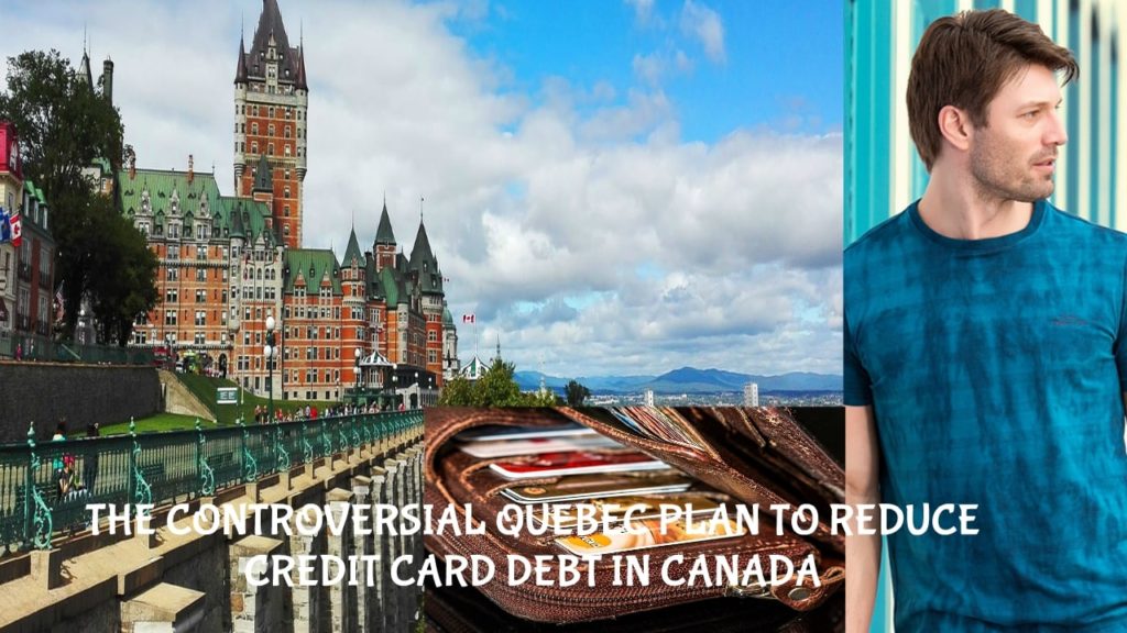 THE CONTROVERSIAL QUEBEC PLAN TO REDUCE CREDIT CARD DEBT IN CANADA
