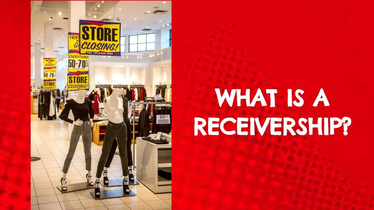 WHAT IS A RECEIVERSHIP? OUR COMPLETE GUIDE TO RECEIVERSHIP SOLUTIONS