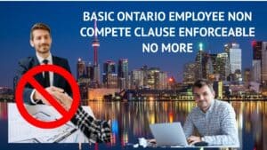 BASIC ONTARIO EMPLOYEE NON COMPETE CLAUSE ENFORCEABLE NO MORE - Ira ...